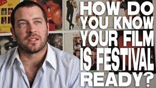 How Does A Filmmaker Know A Film Is Festival Ready? by Daniel Sol