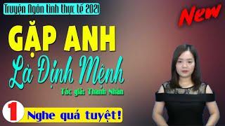 [Siêu Phẩm] Truyện Thanh Mai Kể Mới Nhất 2021 || Gặp Anh Là Định Mệnh || Truyện Tâm sự đời thực