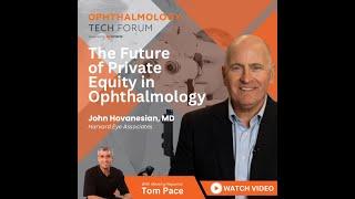 Private Equity vs. Independence in Ophthalmology: Insights from John Hovanesian, MD