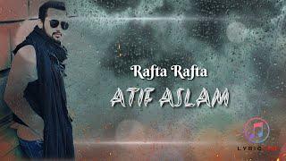 Rafta Rafta  |  Atif Aslam Ft. Sajal Ali  |  Tarish Music  |  Lyrics Video  |  Lyricism