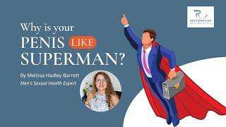 Why is your penis like Superman? By Melissa Hadley Barrett, Men's Sexual Health Expert