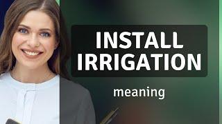 Mastering Everyday English: "Install Irrigation" Unpacked