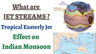 What are Jet Streams (Polar & Sub-Tropical Jets), How Tropical Easterly Jet affects Indian Monsoon ?