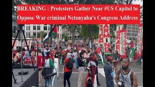 BREAKING : #Protesters Gather Near #US Capitol to Oppose War criminal #Netanyahu's Congress Address