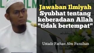 Jawaban syubhat tentang keberadaan Allah tidak bertempat - Ustadz Farhan Abu Furaihan