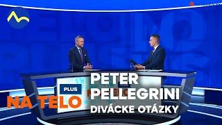 Peter Pellegrini - divácke otázky | Na telo PLUS