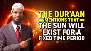 The Quran Mentions that the Sun will Exist for a Fixed Time Period - Dr Zakir Naik