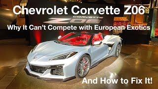 Chevrolet Corvette Z06: Why it Can't Compete with European Exotics, and How to Fix It!