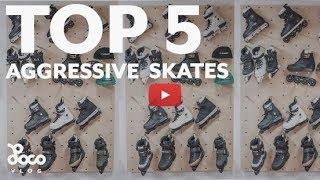 Top 5 aggressive skates 2018 | LocoSkates Vlog