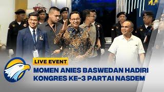 LIVE EVENT -  Momen Anies Baswedan Hadiri Kongres Ke 3 Partai NasDem