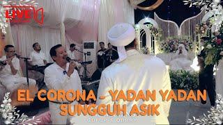 Muqadam El Corona  - Yadan Yadan Sungguh Asyik | Wedding Gofur & Qorry Live Streaming