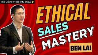 Transform Your Sales Approach Ethical Mastery with Ben Lai