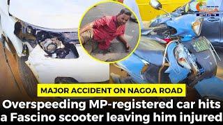 #MajorAccident on Nagoa road. Overspeeding MP car hits a Fascino scooter leaving him injured