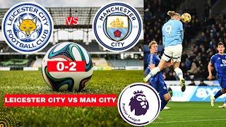 Leicester City vs Man City 0-2 Live Premier League EPL Football Match Score Commentary Highlights