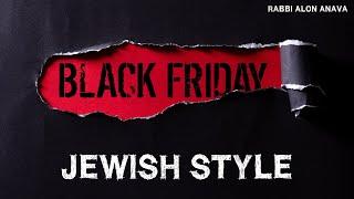 Black Friday Jewish style - Ninth month - Ninth day - Ninth hour and Nine minutes - Rabbi Alon Anava