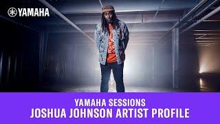 YAMAHA SESSIONS | JOSHUA JOHNSON ARTIST PROFILE