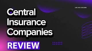 Central Insurance Companies review, pros and cons, legit, quote (update 2024)