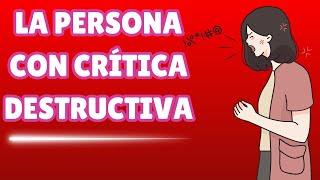 Cuáles son las Características de las Personas con Critica Destructiva?