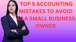 Top 5 Accounting Mistakes Small Business Owners Make And How To Avoid Them