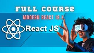 React JS V8. FULL Course on React 18.x Ecosystem and Tools With  Project .