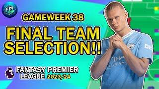 FPL GW38 FINAL TEAM SELECTION | GW 38 FINAL VIDEO OF THE SEASON!! | Fantasy Premier League 2023/24