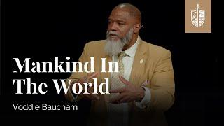 Mankind In The World | Voddie Baucham