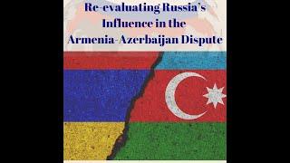 Re-evaluating Russia’s Influence in the Armenia-Azerbaijan Dispute