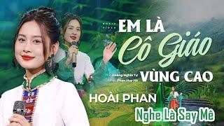 Em Là Cô Giáo Vùng Cao, Quê Hương Trong Nỗi Nhớ- Hoài Phan - Cô Gái Có Giọng Hát Ngọt Lịm Nghe Là Mê