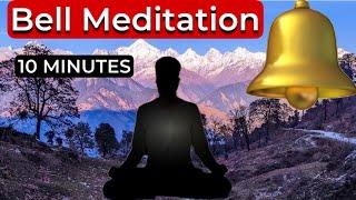 10 Minutes Bell Meditation | Listen The Sound And Feel The Deep Silence Within