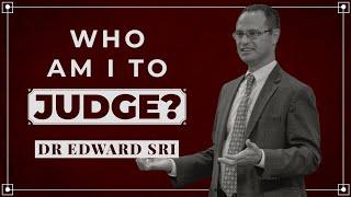 Who Am I To Judge? Dr Edward Sri