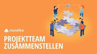 Erfolgreiches Projektteam zusammenstellen? So geht's! | morefire