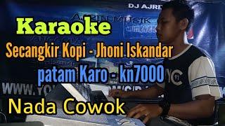 SECANGKIR KOPI - JHONI ISKANDAR | PATAM KARO [ KARAOKE ]  NADA COWOK - KN7000