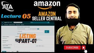 Amazon Seller Central Complete Training | Lecture 05 | Create Listing  Part-01 | Tutorial