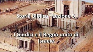 Storia Biblica - Lezione 5 - I Giudici e il Regno unito di Israele