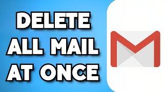 How To Delete All Mail In Gmail In One Click (2023 Guide)