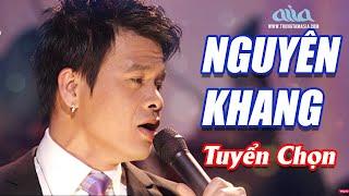 Nguyên Khang Tuyển Tập Những Ca Khúc Hay Nhất - Những Tâm Hồn Cô Đơn, Ngày Em Đi, Khúc Thuỵ Du