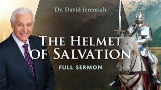 The Helmet of Salvation | Dr. David Jeremiah | Ephesians 6:17