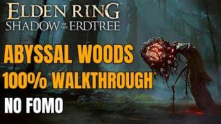 Elden Ring DLC - Abyssal Woods 100% Walkthrough Guide | Dont have FOMO