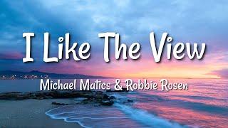 Michael Matics & Robbie Rosen - I Like The View (Lyrics)