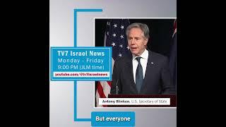 TV7 Israel News Antony Blinken, U.S. Secretary of State sync 7.8.24