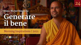 24 - Generare il bene - Ispirazioni mattutine con Lama Michel Rinpoche