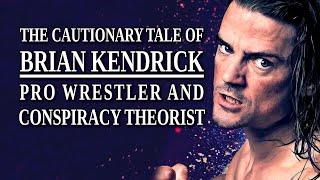 The Cautionary Tale of Brian Kendrick, Pro Wrestler and Conspiracy Theorist