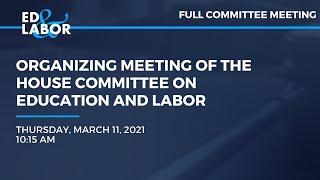 Organizing Meeting of the House Committee on Education and Labor