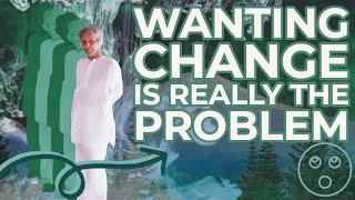 Wanting Change Is Really The Problem | UG Krishnamurti