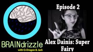 Braindrizzle Ep2 - Alex Dainis: Super Fairy