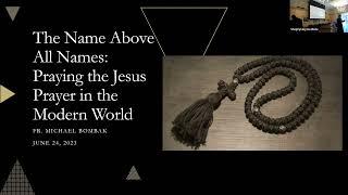 Fr Michael Bombak - “The Name above all names: Living the Jesus Prayer in the Modern World”