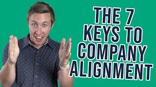 7 Keys To Company Alignment & How to Get Everyone on Your Team Aligned on What They Need to be Doing