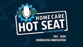 Hot Seat E02 - Embracing Innovation The Power of VAs in Home Care