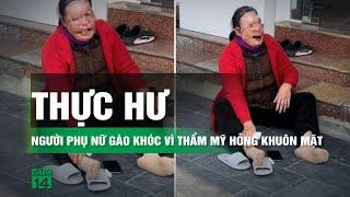 Sự thực vụ người phụ nữ ngồi gào khóc trước viện thẩm mỹ | VTC14