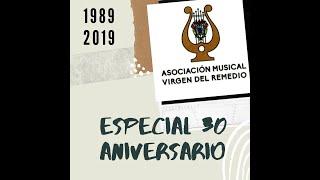 ESPECIAL 30 Aniversario Asoc. Musical Virgen del Remedio